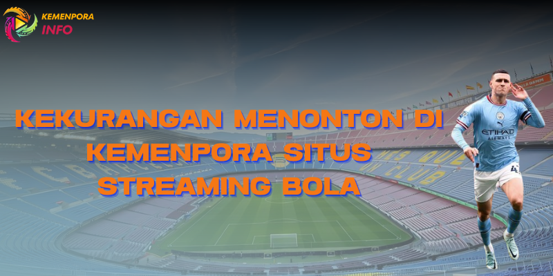 kekurangan nonton streaming bola